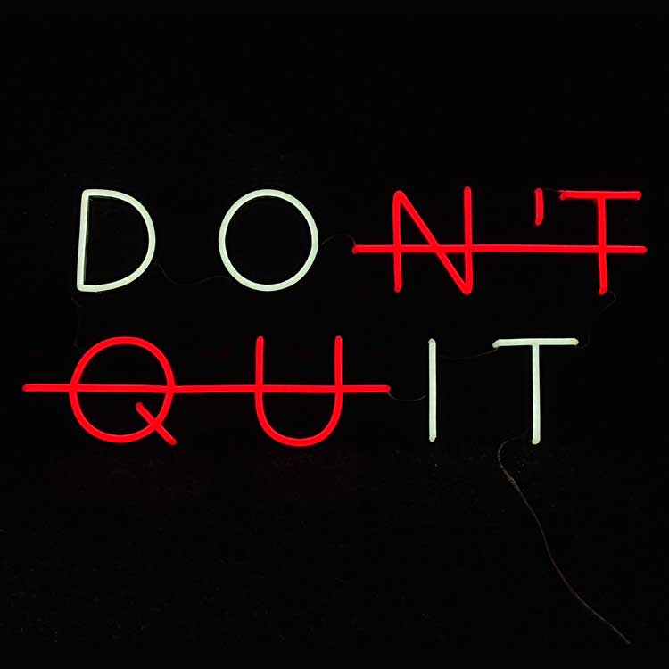 Don't quit neon sign